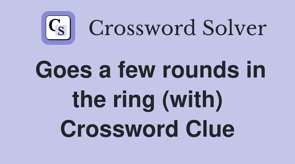 Goes a few rounds in the ring (with) Crossword Clue