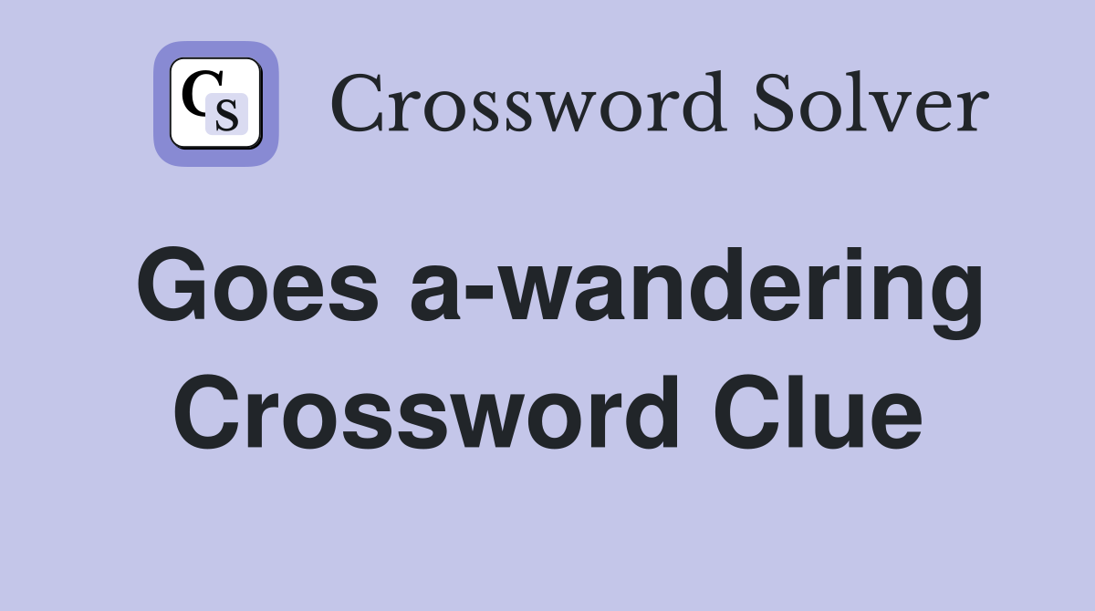 Goes a-wandering Crossword Clue