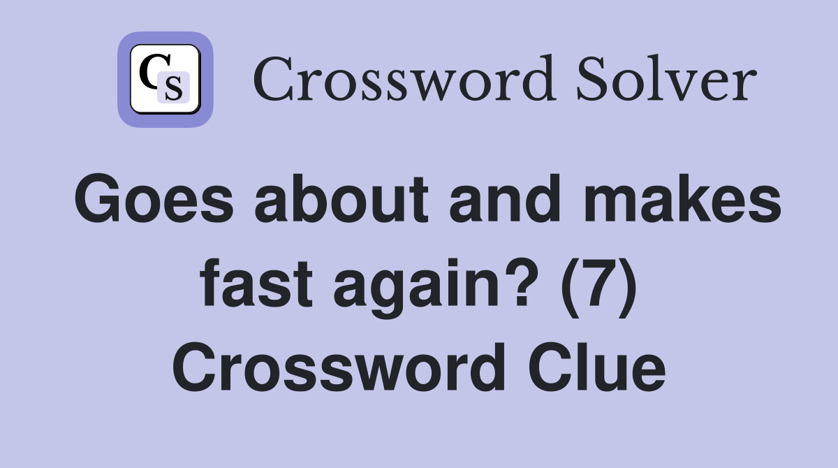 Goes about and makes fast again? (7) Crossword Clue