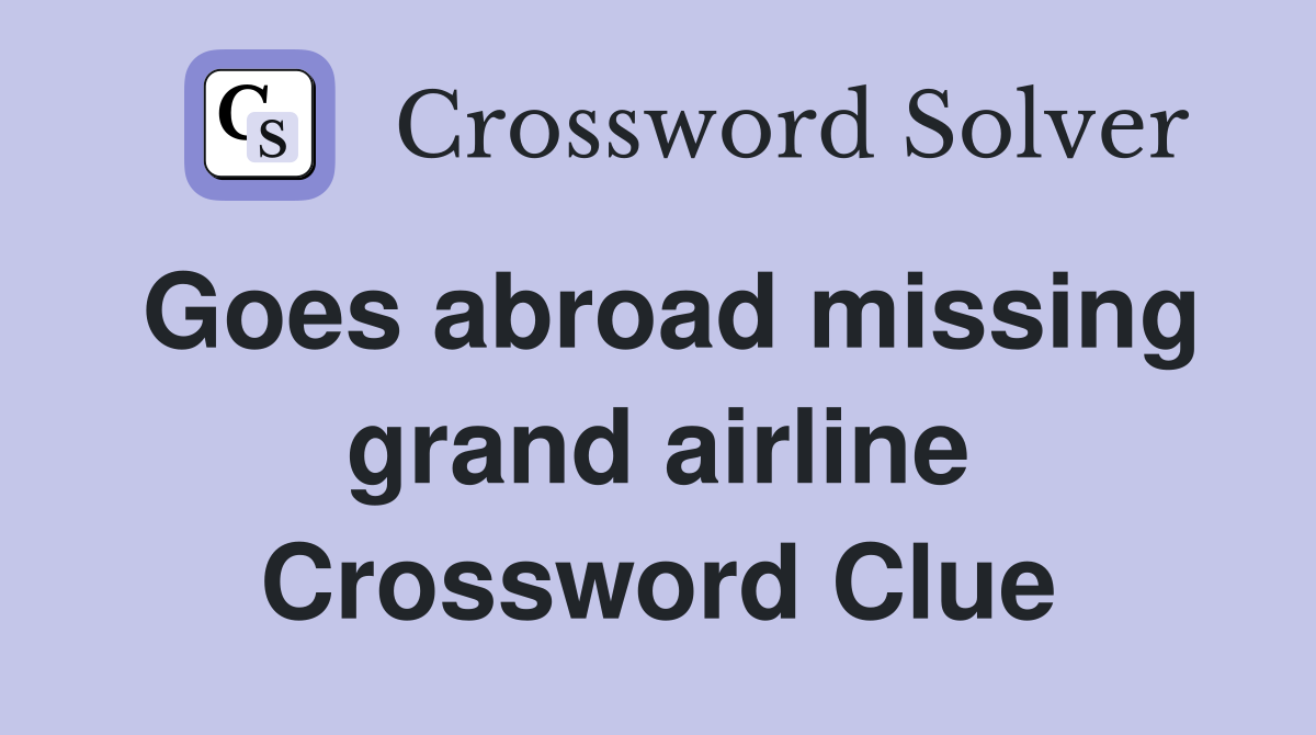 Goes abroad missing grand airline Crossword Clue