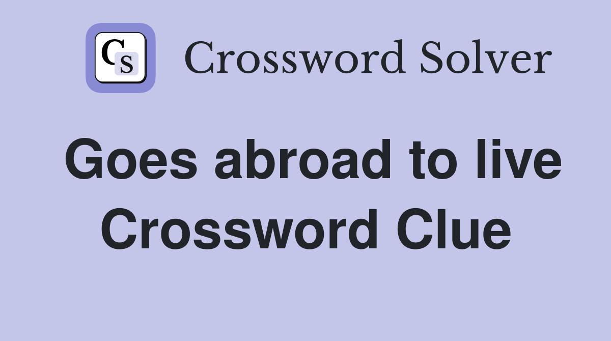 Goes abroad to live Crossword Clue