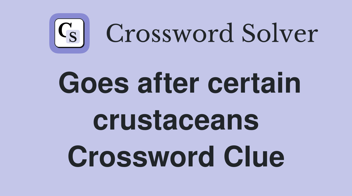 Goes after certain crustaceans Crossword Clue