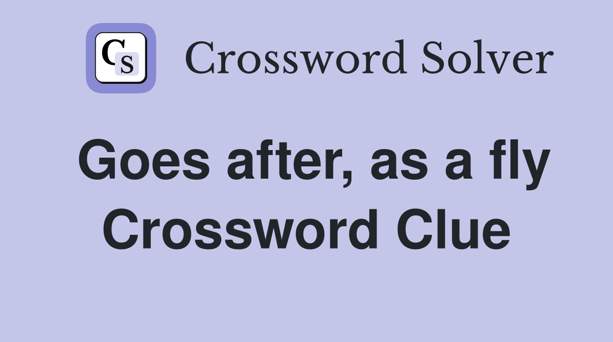 Goes after, as a fly Crossword Clue