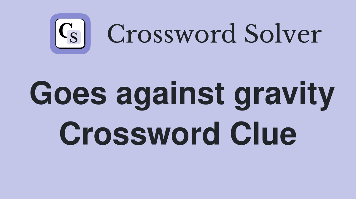 Goes against gravity Crossword Clue