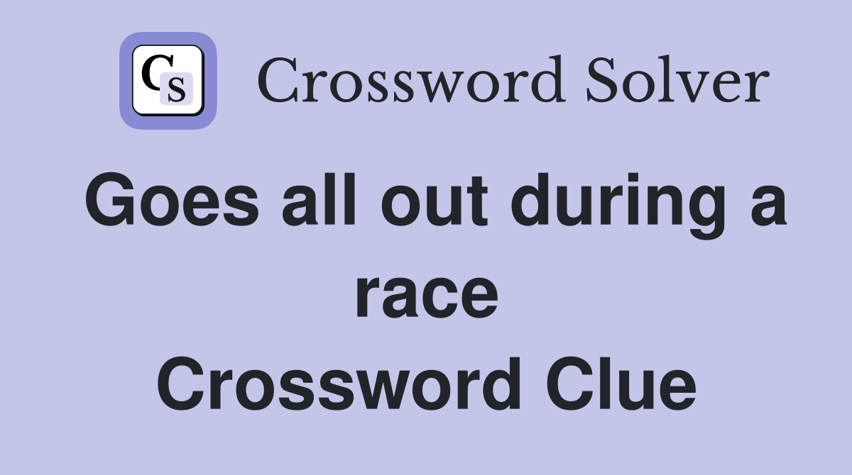 Goes all out during a race Crossword Clue