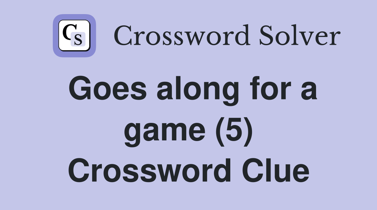 Goes along for a game (5) Crossword Clue