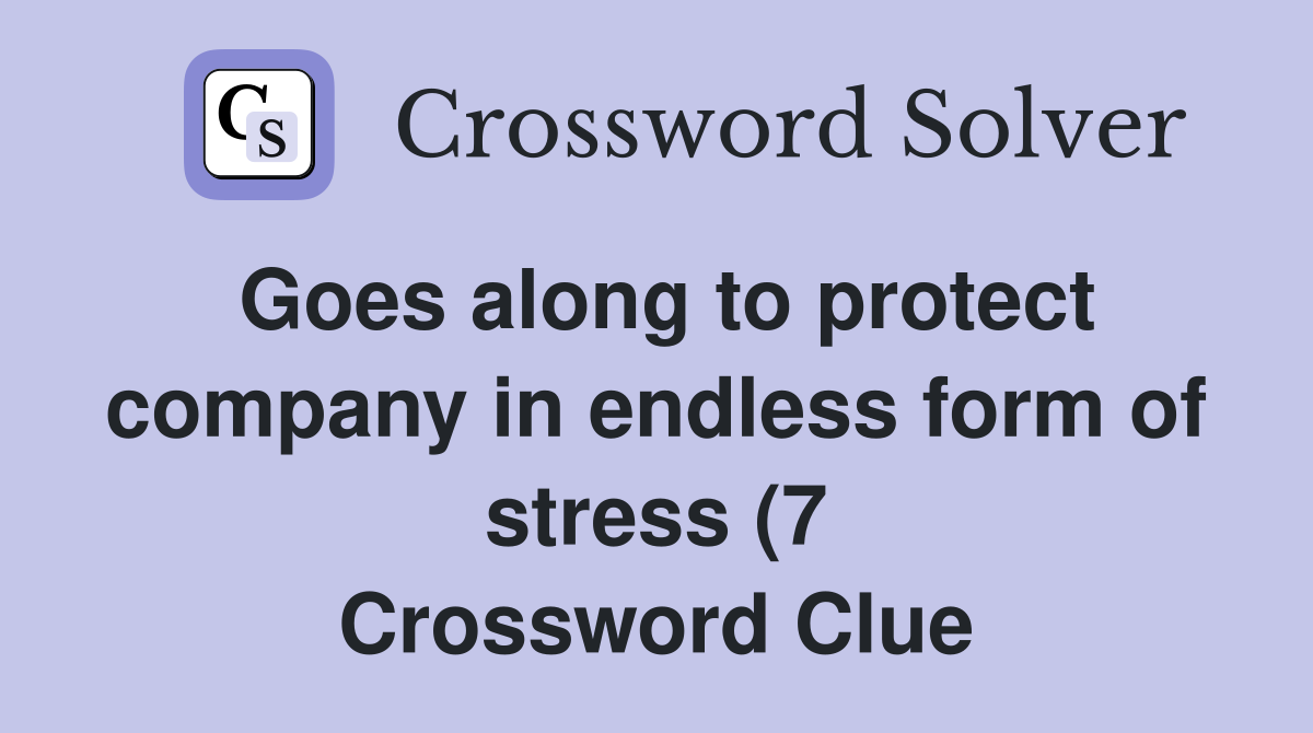 Goes along to protect company in endless form of stress (7) Crossword Goes along to protect company in endless form of stress (7) Crossword