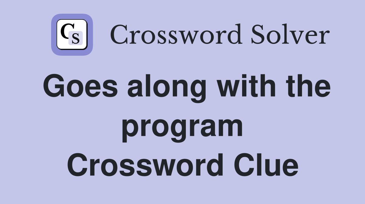Goes along with the program Crossword Clue
