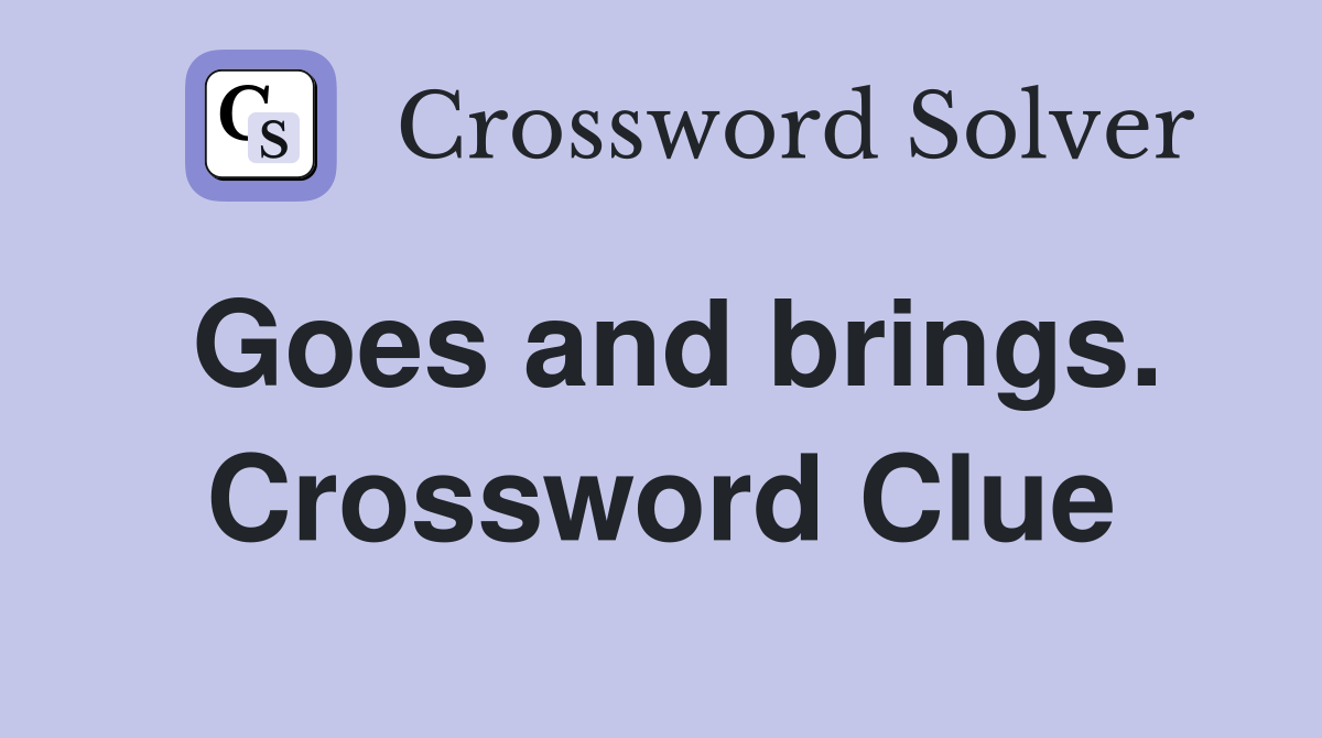 Goes and brings. Crossword Clue