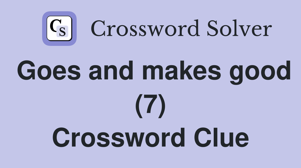 Goes and makes good (7) Crossword Clue