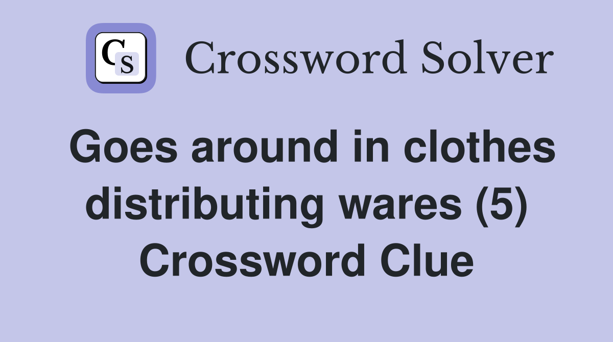 Goes around in clothes distributing wares (5) Crossword Clue