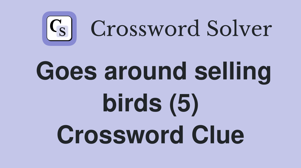 Goes around selling birds (5) Crossword Clue