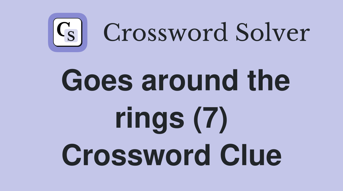 Goes around the rings (7) Crossword Clue