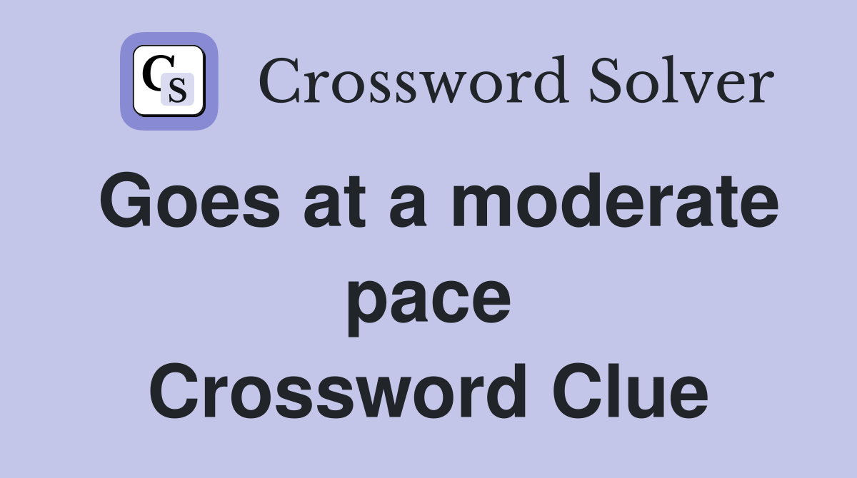 Goes at a moderate pace Crossword Clue