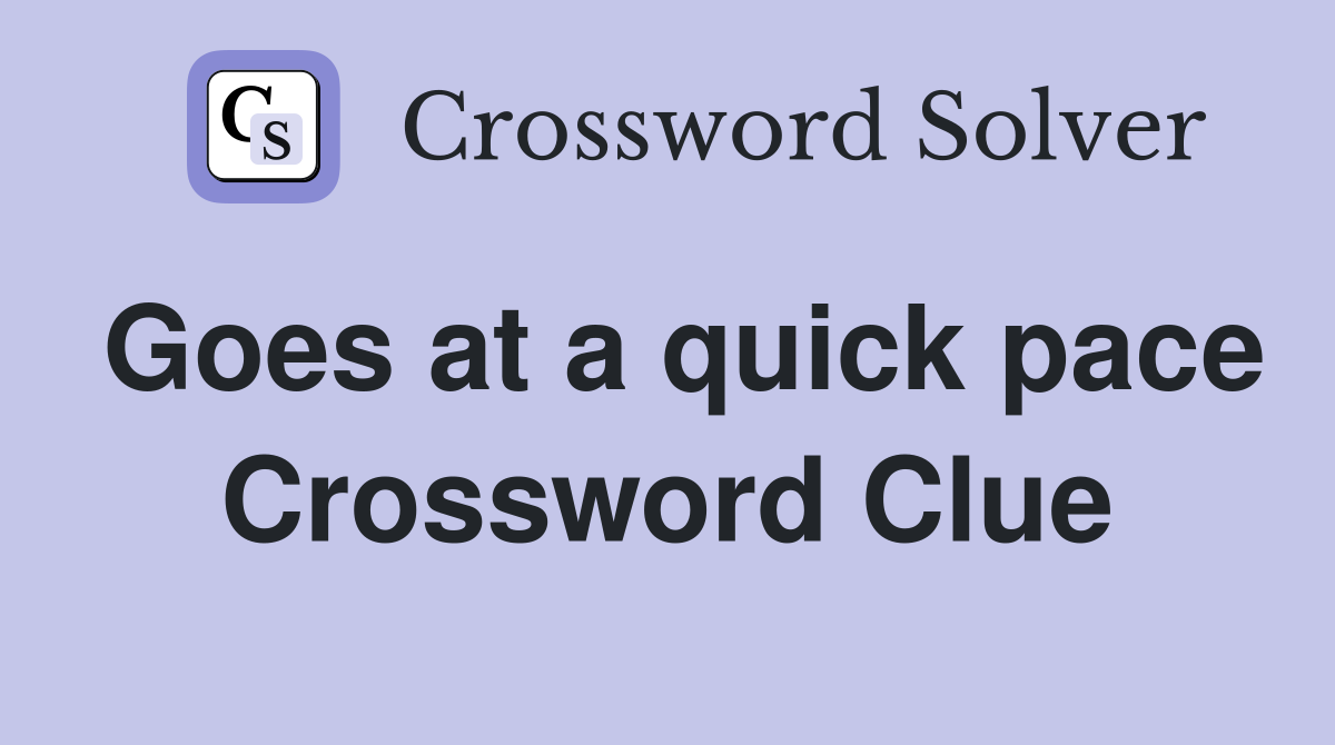 Goes at a quick pace Crossword Clue