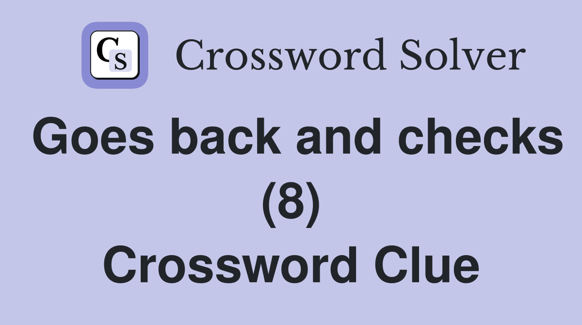 Goes back and checks (8) Crossword Clue