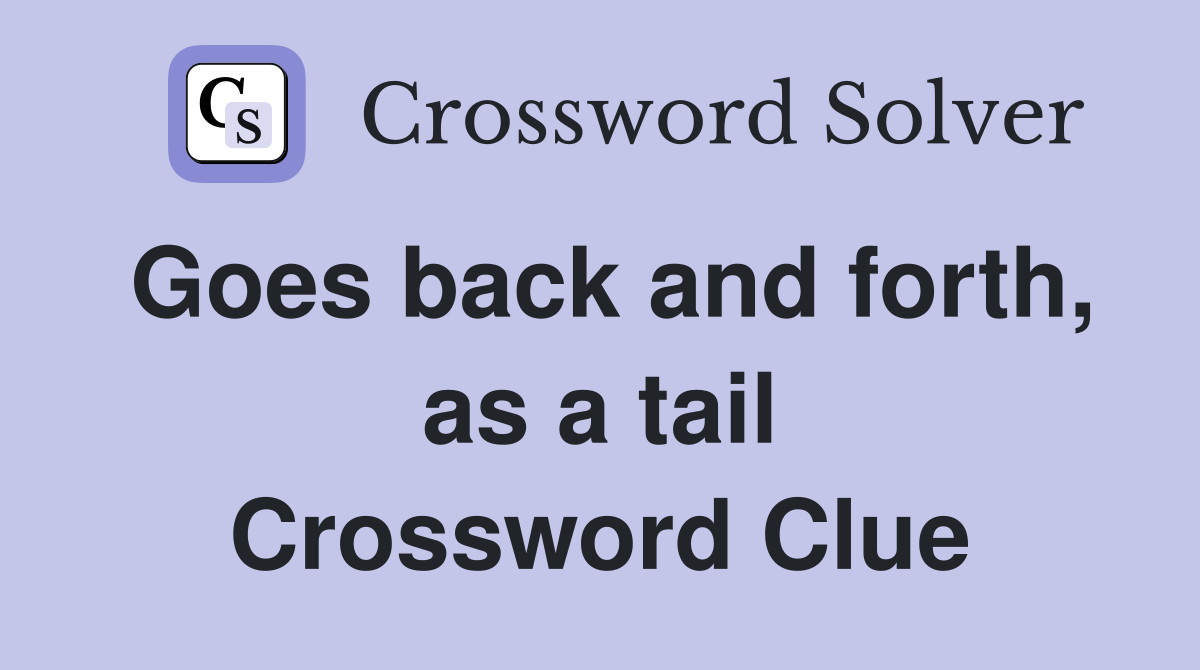 Goes back and forth, as a tail Crossword Clue