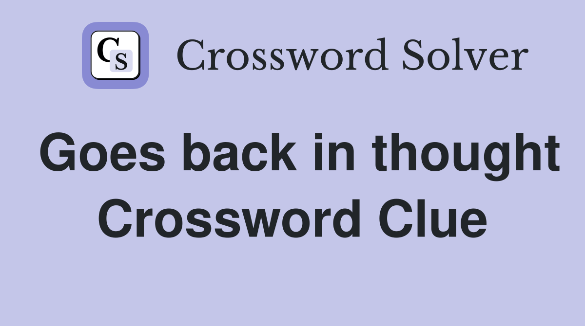 Goes back in thought Crossword Clue
