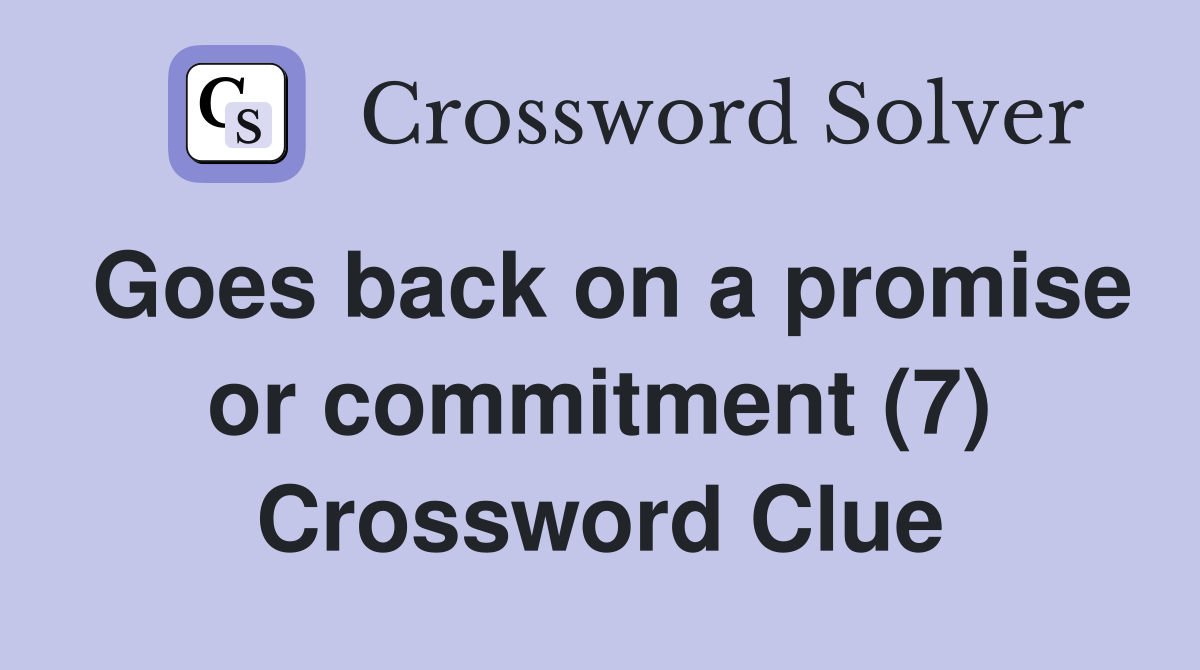 Goes back on a promise or commitment (7) Crossword Clue