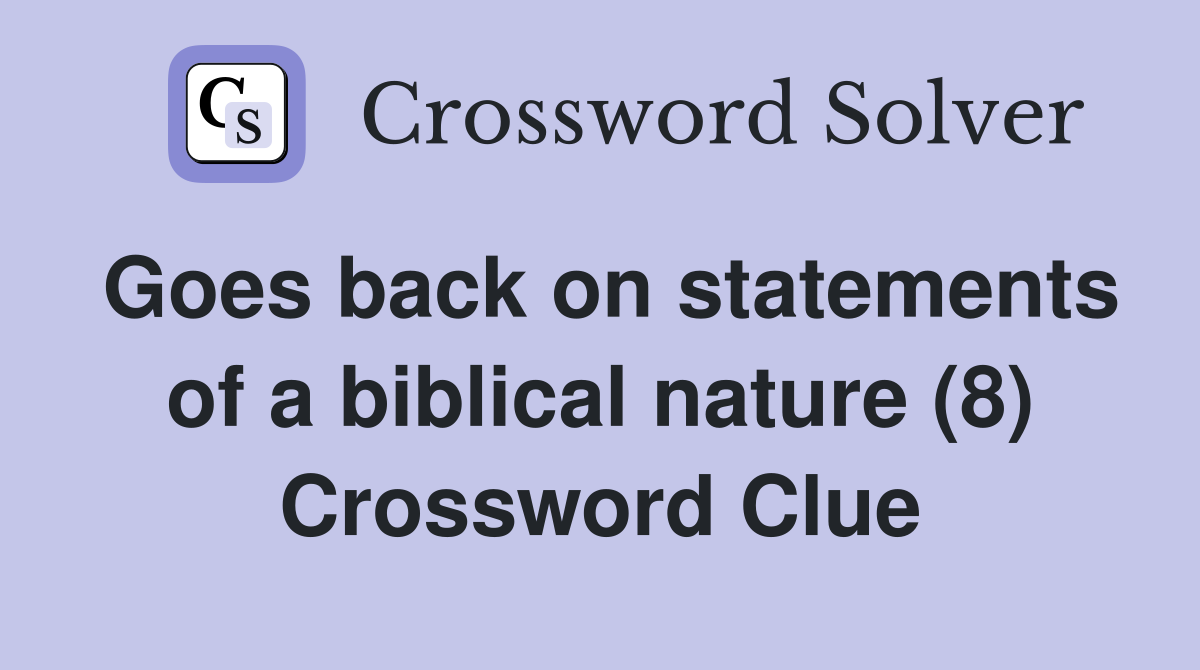 Goes back on statements of a biblical nature (8) Crossword Clue