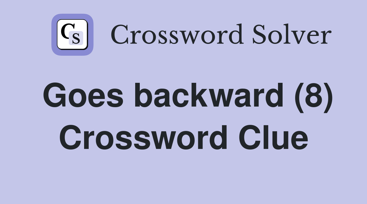 Goes backward (8) Crossword Clue