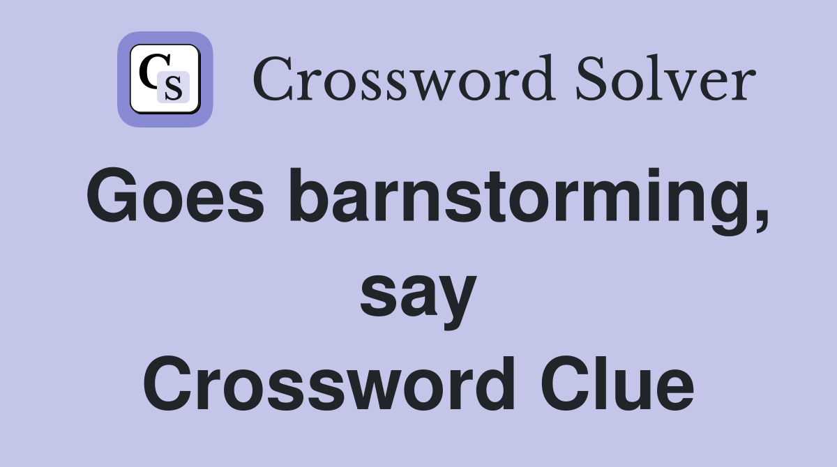 Goes barnstorming, say Crossword Clue