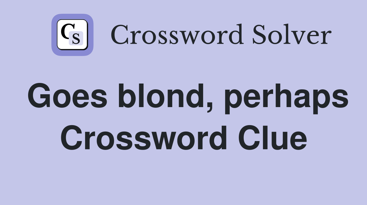 Goes blond, perhaps Crossword Clue