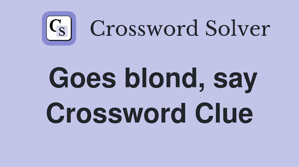 Goes blond, say Crossword Clue