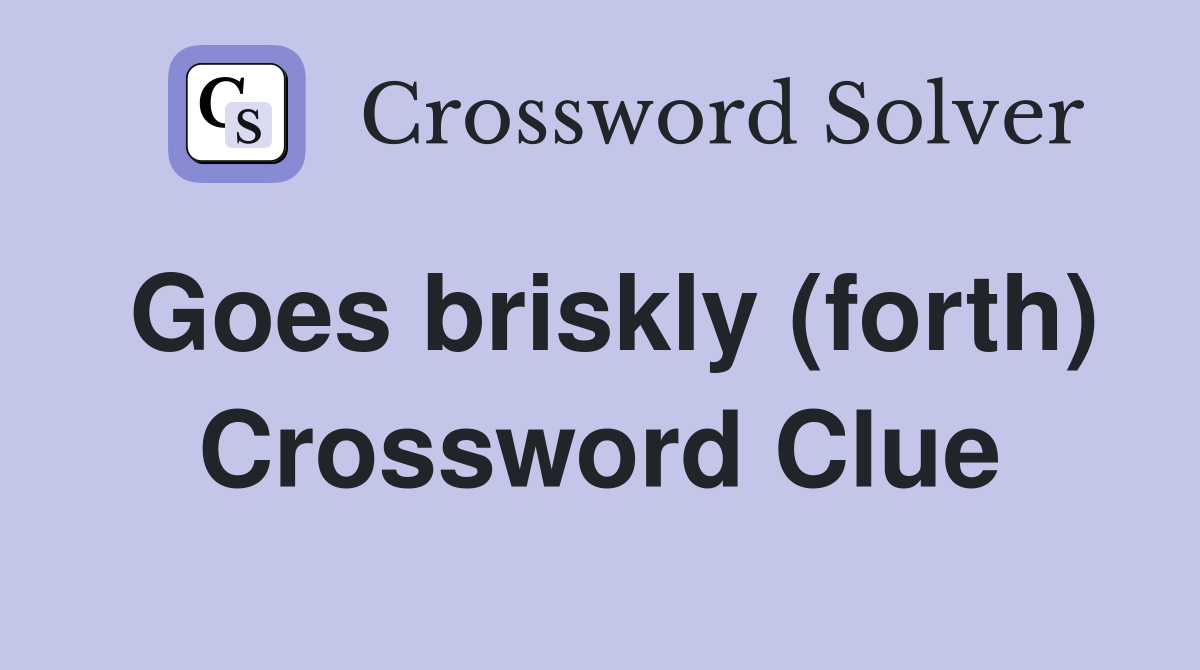 Goes briskly (forth) Crossword Clue