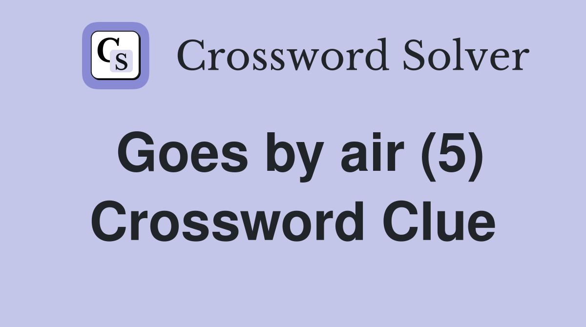 Goes by air (5) Crossword Clue