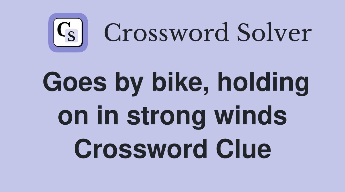 Goes by bike, holding on in strong winds Crossword Clue
