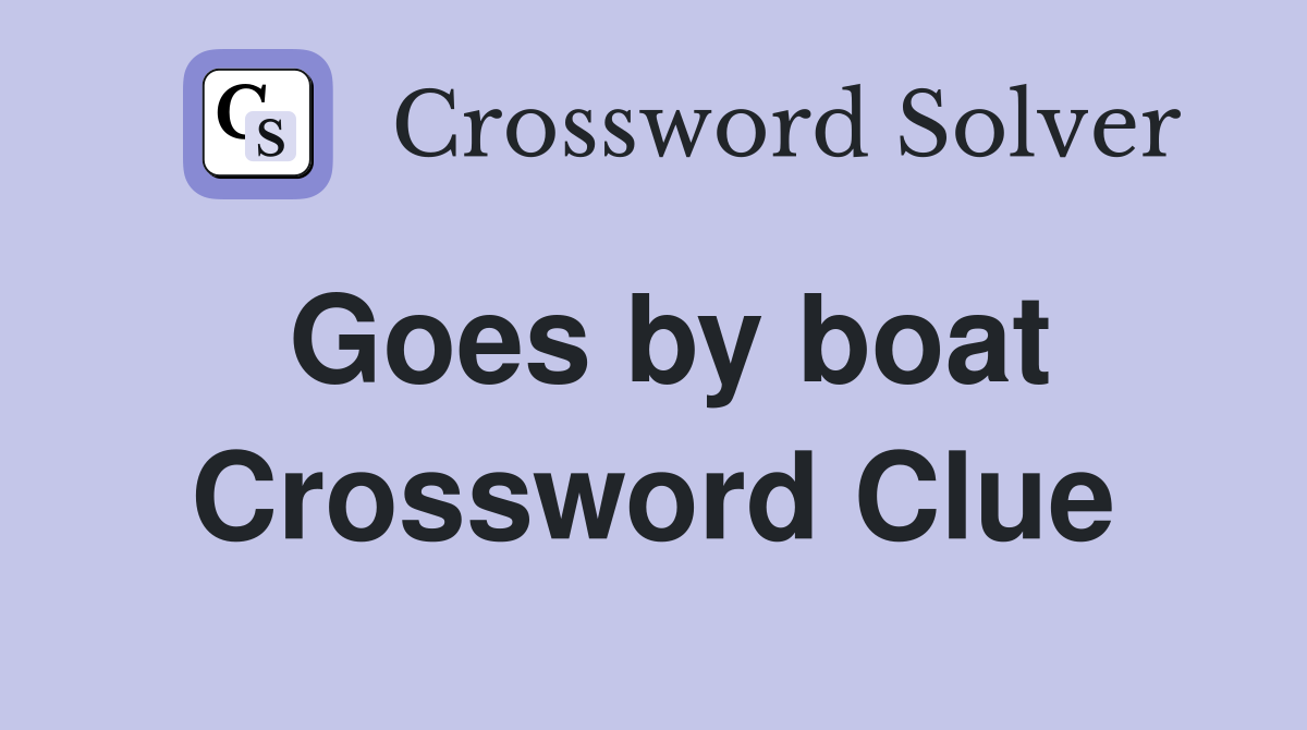 Goes by boat Crossword Clue