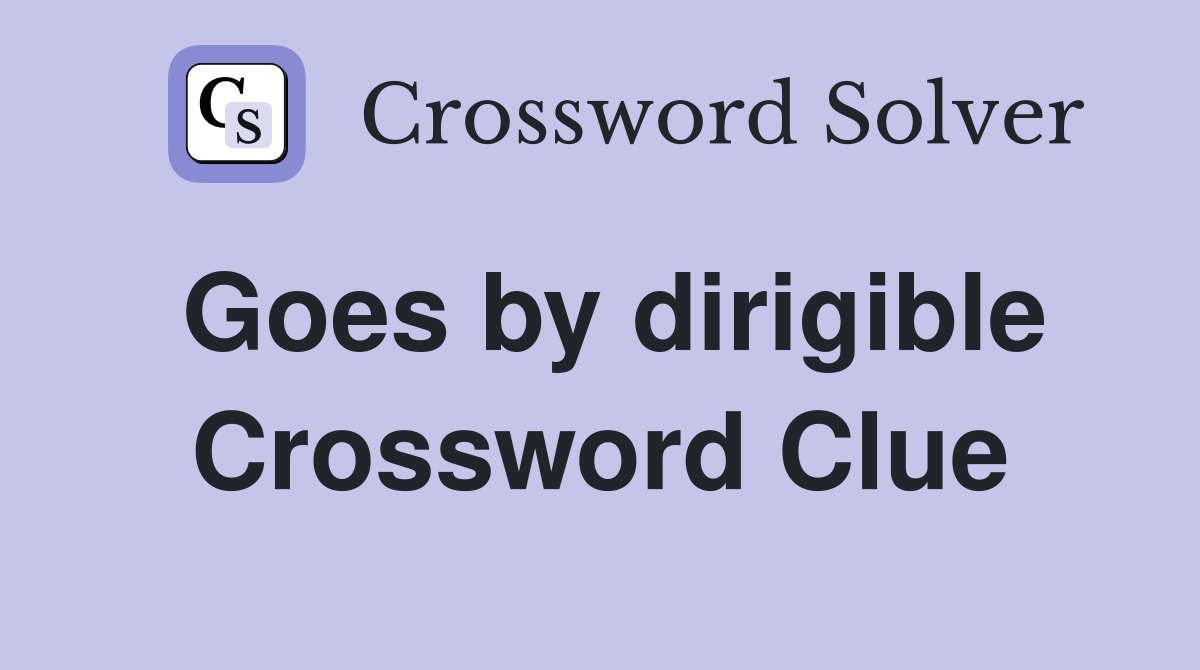 Goes by dirigible Crossword Clue
