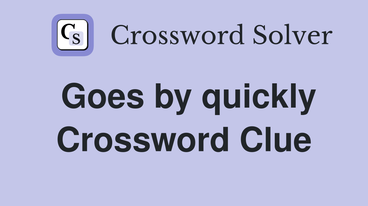 Goes by quickly Crossword Clue