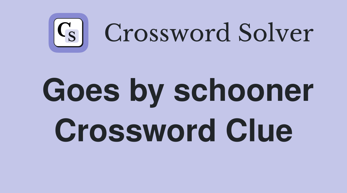 Goes by schooner Crossword Clue