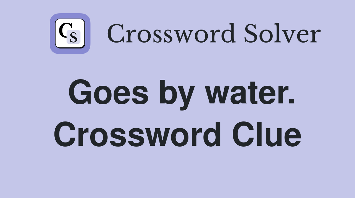 Goes by water. Crossword Clue