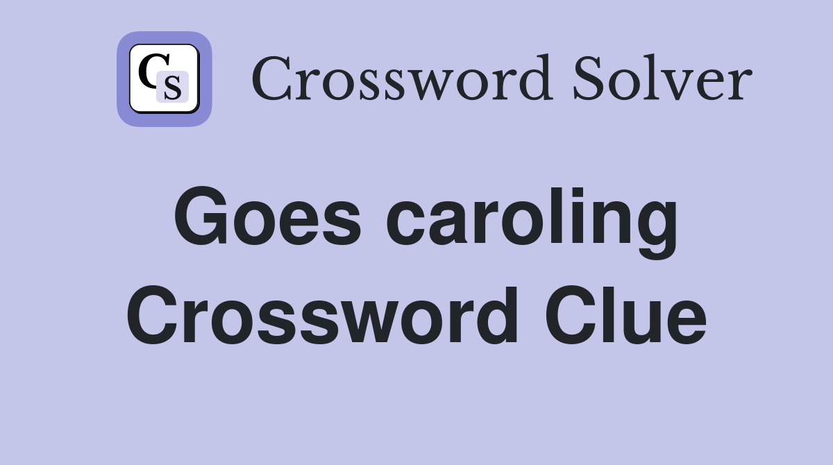 Goes caroling Crossword Clue