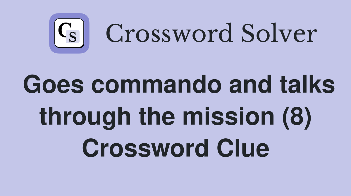Goes commando and talks through the mission (8) Crossword Clue