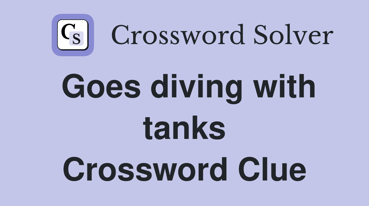 Goes diving with tanks Crossword Clue