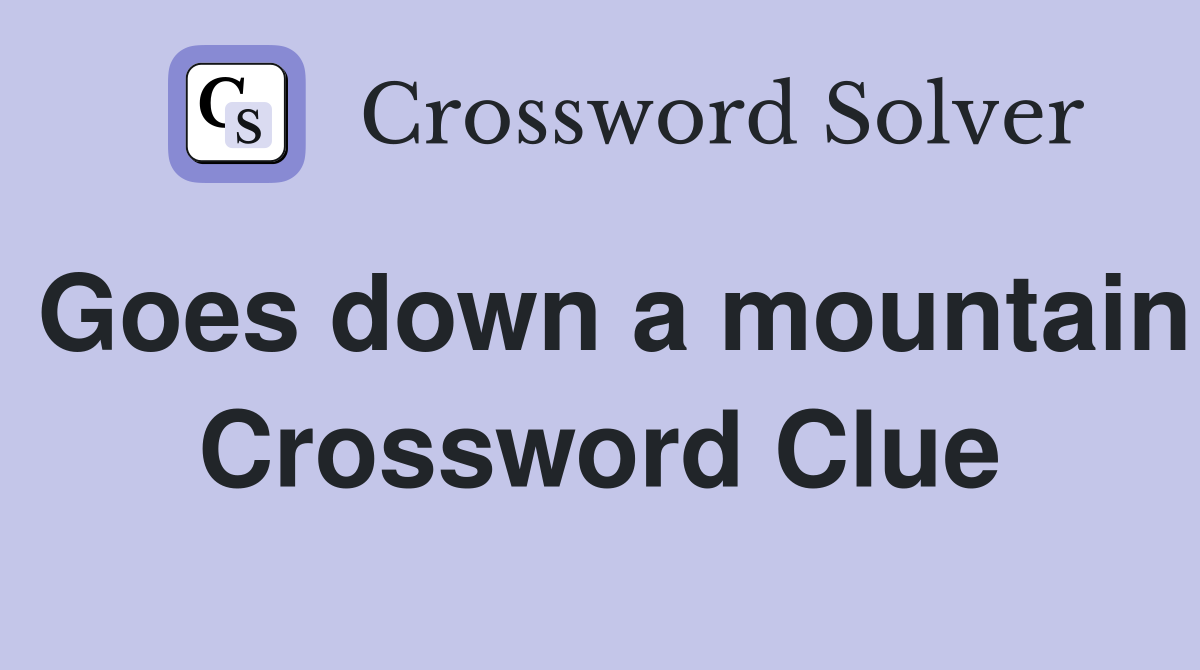 Goes down a mountain Crossword Clue