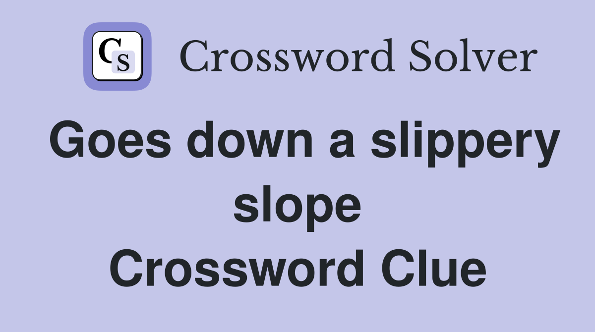 Goes down a slippery slope Crossword Clue