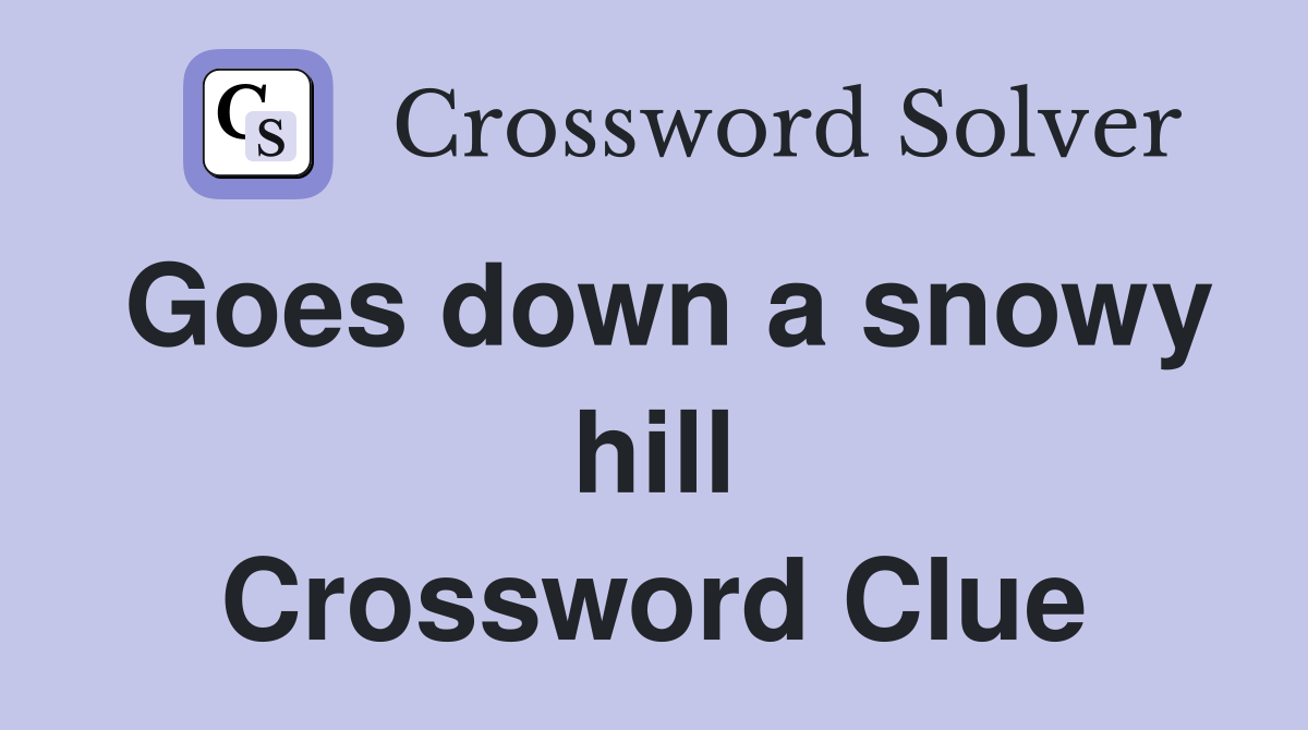 Goes down a snowy hill Crossword Clue