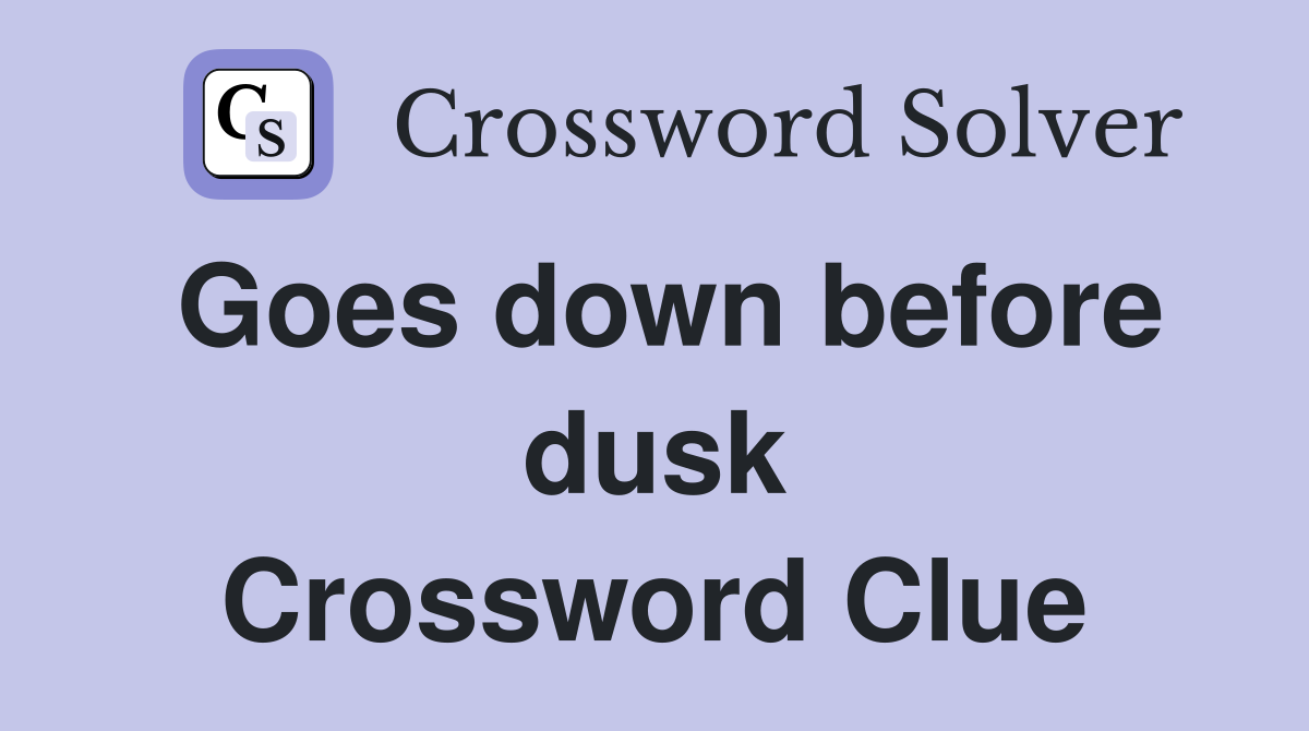 Goes down before dusk Crossword Clue