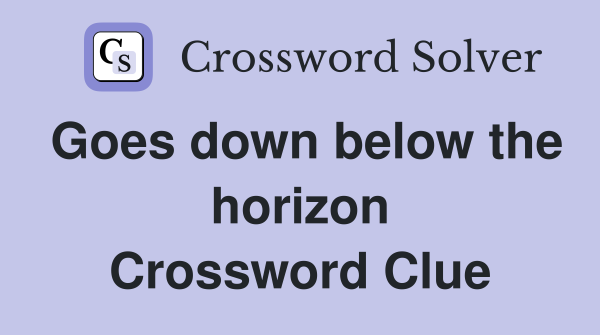 Goes down below the horizon Crossword Clue