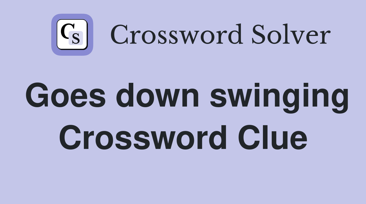 Goes down swinging Crossword Clue