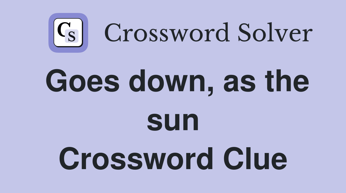 Goes down, as the sun Crossword Clue