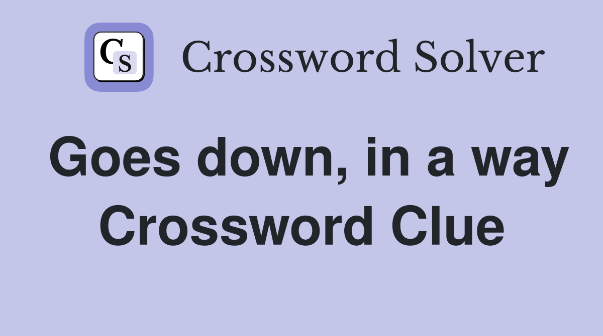 Goes down, in a way Crossword Clue