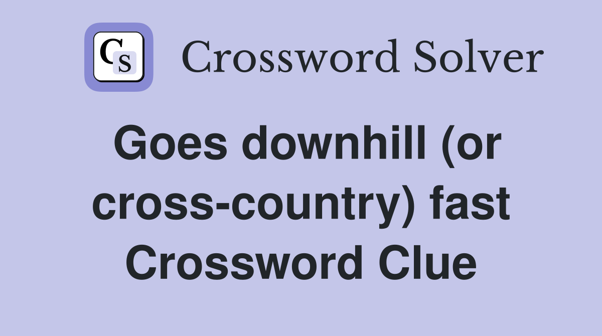Goes downhill (or cross-country) fast Crossword Clue