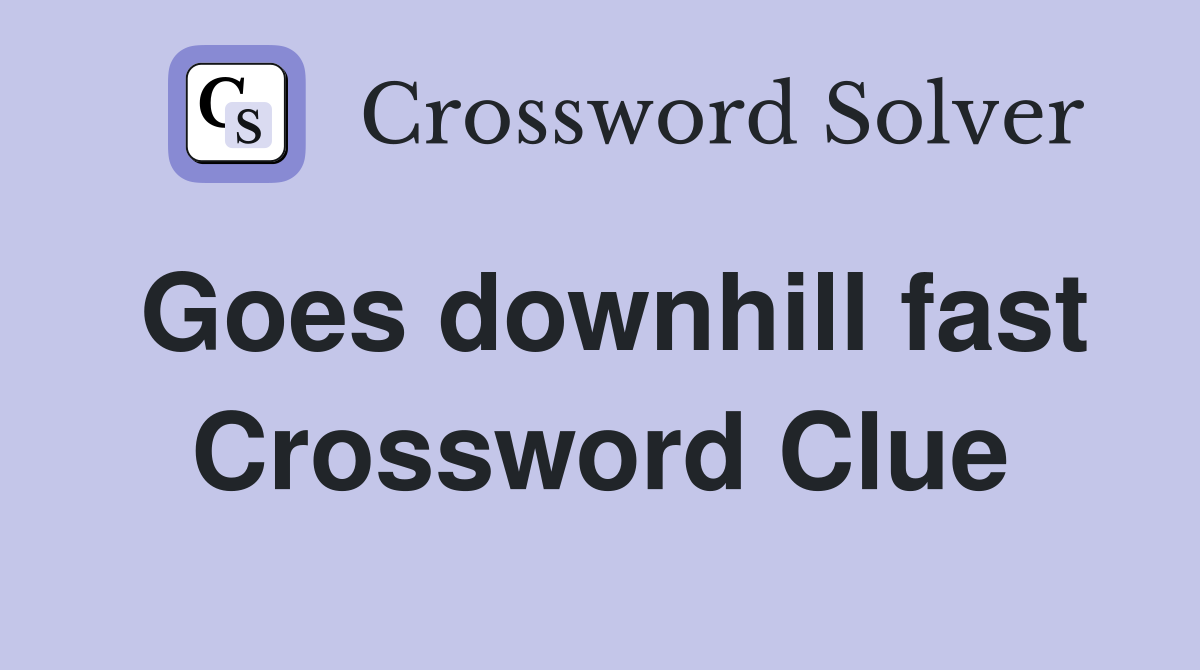 Goes downhill fast Crossword Clue