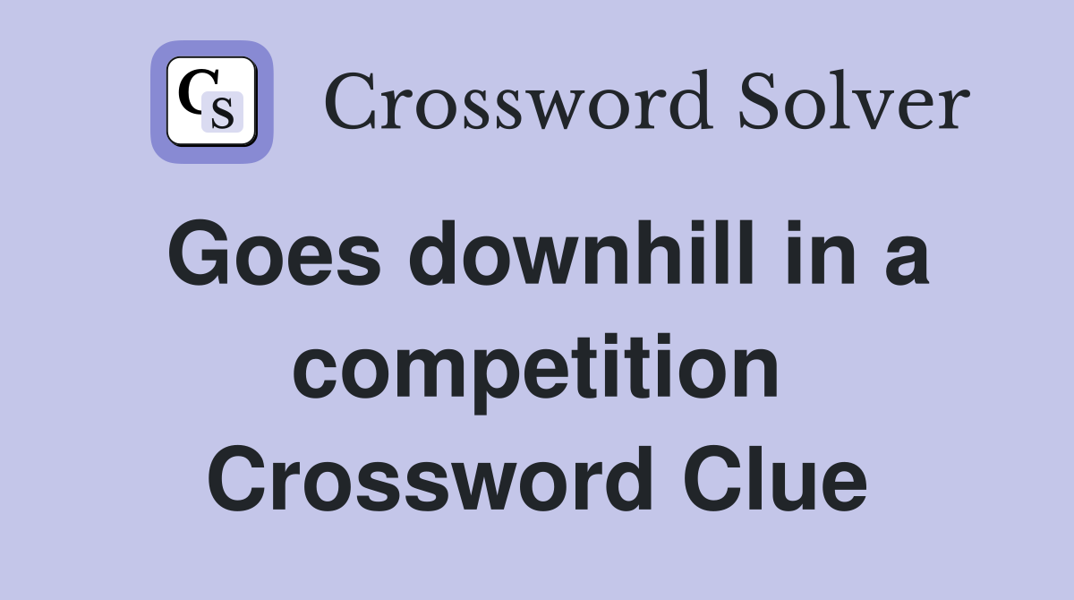 Goes downhill in a competition Crossword Clue